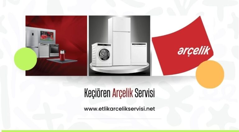Keçiören Arçelik Servisi – Televizyonlar İçin Teknik Destek ve Tamir